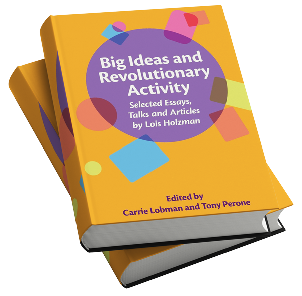 Two stacked books with vibrant orange covers. The top book is titled "Big Ideas and Revolutionary Activity: Selected Essays, Talks and Articles by Lois Holzman," edited by Carrie Lobman and Tony Perone. The cover features colorful geometric shapes, capturing the spirit of social therapeutic improv.